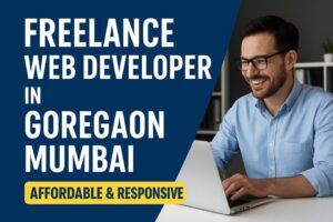 Freelance Web Developer in Goregaon Mumbai – Affordable and Responsive Website Development